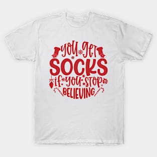 You get socks if you stop believing T-Shirt